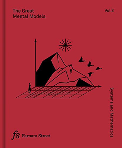The Great Mental Models, Volume 3, Systems and Mathematics