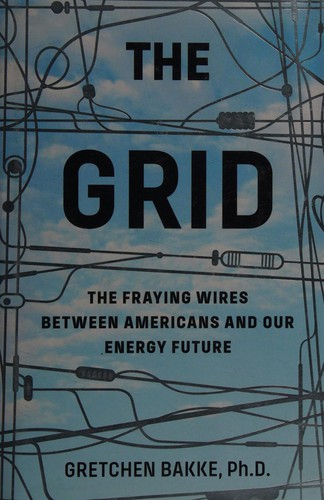 The Grid, The Fraying Wires Between Americans and Our Energy Future