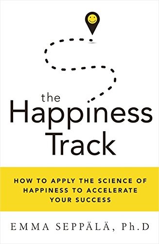 The Happiness Track, How to Apply the Science of Happiness to Accelerate Your Success