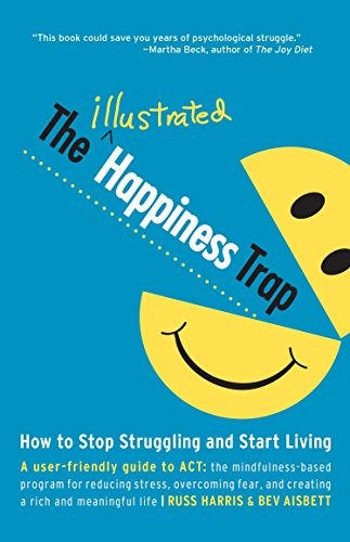 The Happiness Trap, How to Stop Struggling and Start Living