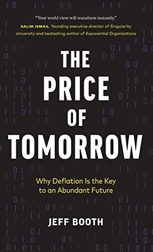 The Price of Tomorrow, Why Deflation is the Key to an Abundant Future