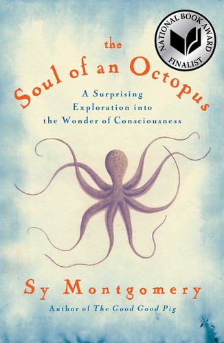 The Soul of an Octopus A Surprising Exploration into the Wonder of Consciousness