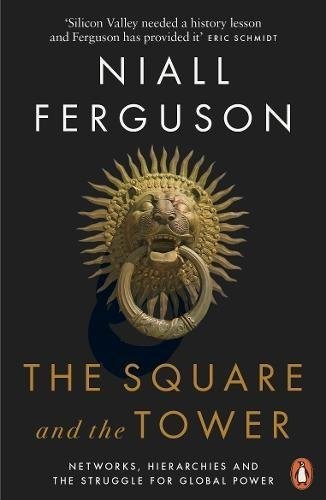 The Square and the Tower Networks, Hierarchies and the Struggle for Global Power