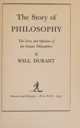 The Story of Philosophy The Lives and Opinions of the Worlds Greatest Philosophers