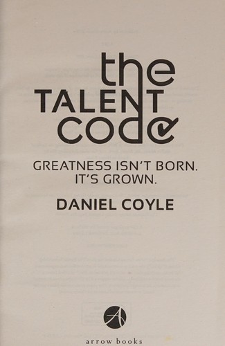 The Talent Code, Greatness Isnt Born. Its Grown. Heres How.