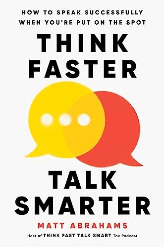 Think Faster, Talk Smarter How to Speak Successfully When Youre Put on the Spot