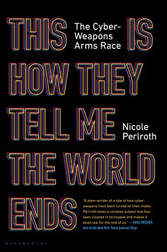 This Is How They Tell Me the World Ends, The Cyberweapons Arms Race