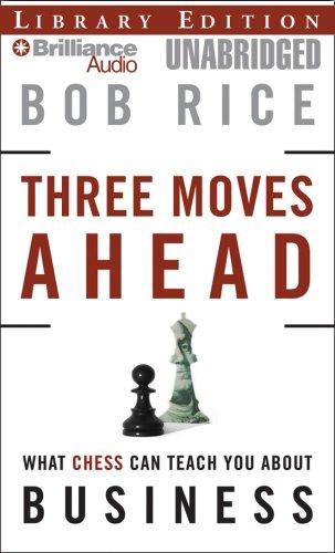 Three Moves Ahead, What Chess Can Teach You About Business