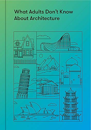 What Adults Dont Know About Architecture