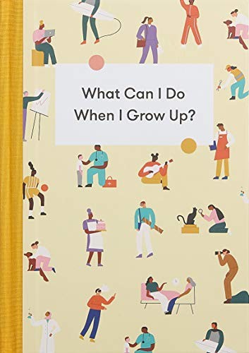 What Can I Do When I Grow Up  A young persons guide to careers, money – and the future