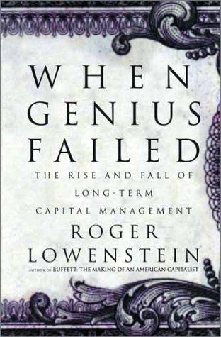 When Genius Failed, The Rise and Fall of Long-Term Capital Management