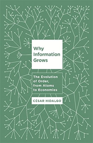Why Information Grows The Evolution of Order, from Atoms to Economies