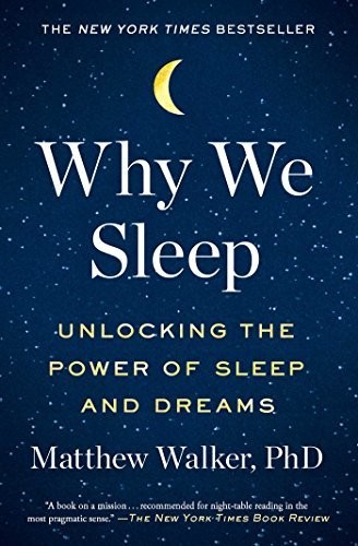 Why We Sleep, Unlocking the Power of Sleep and Dreams