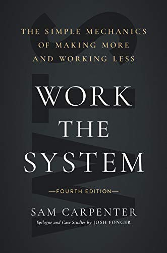 Work the System, The Simple Mechanics of Making More and Working Less