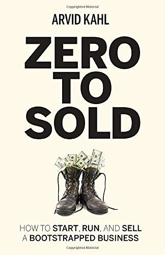 Zero to Sold, How to Start, Run, and Sell a Bootstrapped Business